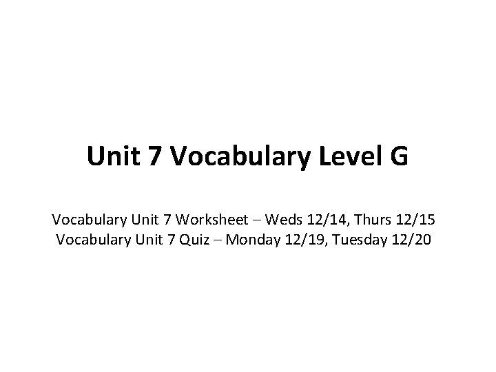 Unit 7 Vocabulary Level G Vocabulary Unit 7 Worksheet – Weds 12/14, Thurs 12/15