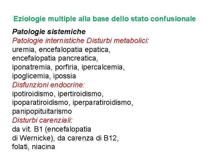 Eziologie multiple alla base dello stato confusionale Patologie sistemiche Patologie internistiche Disturbi metabolici: uremia,