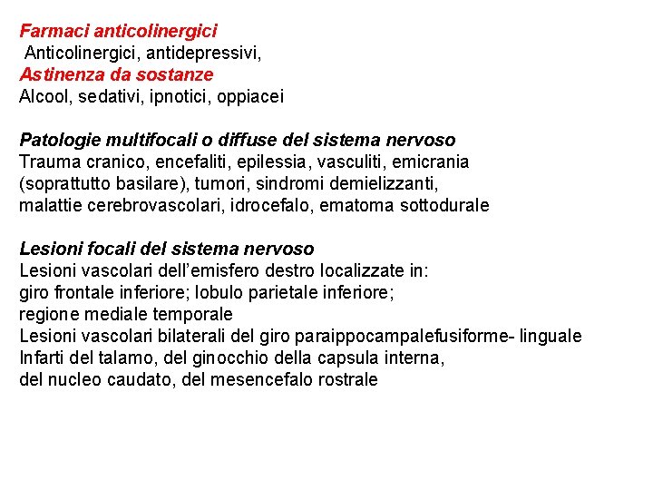 Farmaci anticolinergici Anticolinergici, antidepressivi, Astinenza da sostanze Alcool, sedativi, ipnotici, oppiacei Patologie multifocali o