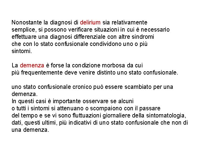 Nonostante la diagnosi di delirium sia relativamente semplice, si possono verificare situazioni in cui