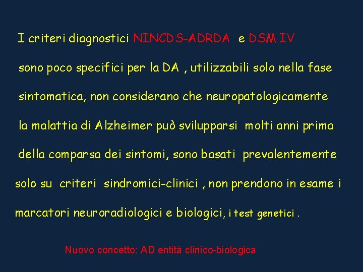 I criteri diagnostici NINCDS-ADRDA e DSM IV sono poco specifici per la DA ,