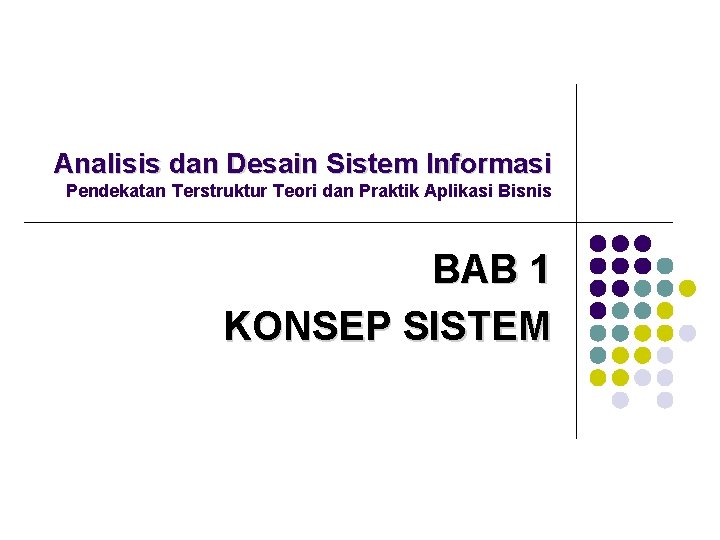 Analisis dan Desain Sistem Informasi Pendekatan Terstruktur Teori dan Praktik Aplikasi Bisnis BAB 1