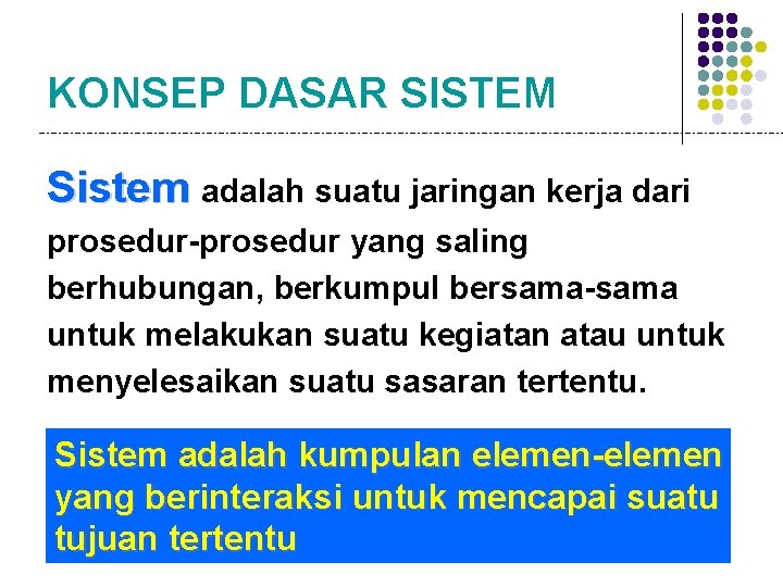KONSEP DASAR SISTEM Sistem adalah suatu jaringan kerja dari prosedur-prosedur yang saling berhubungan, berkumpul