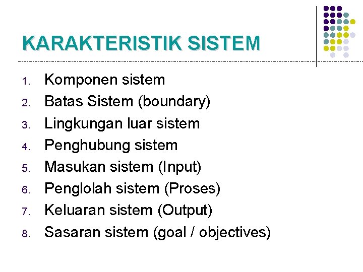 KARAKTERISTIK SISTEM 1. 2. 3. 4. 5. 6. 7. 8. Komponen sistem Batas Sistem