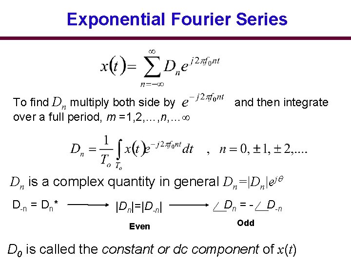 Exponential Fourier Series To find Dn multiply both side by over a full period,