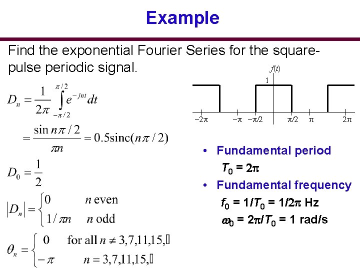 Example Find the exponential Fourier Series for the squaref(t) pulse periodic signal. 1 -2