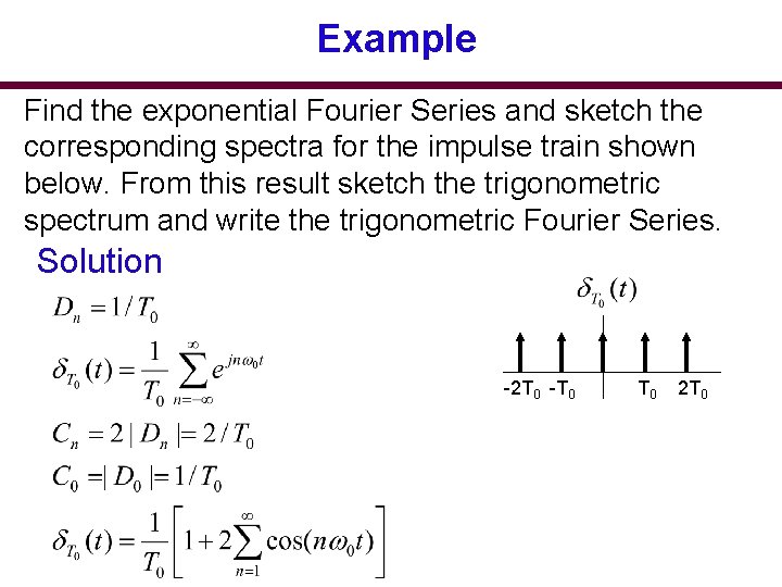 Example Find the exponential Fourier Series and sketch the corresponding spectra for the impulse