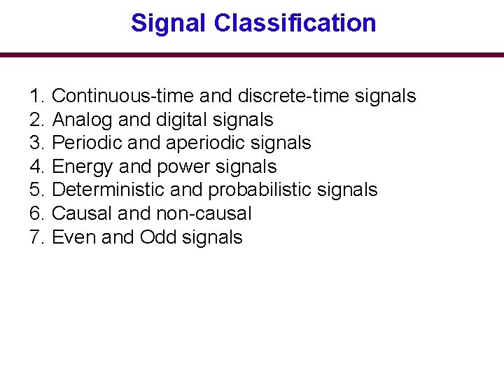 Signal Classification 1. Continuous-time and discrete-time signals 2. Analog and digital signals 3. Periodic