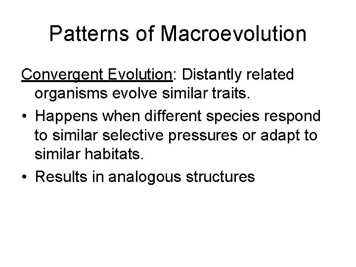 Patterns of Macroevolution Convergent Evolution: Distantly related organisms evolve similar traits. • Happens when