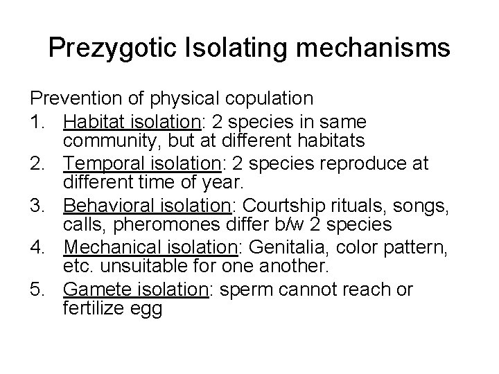 Prezygotic Isolating mechanisms Prevention of physical copulation 1. Habitat isolation: 2 species in same