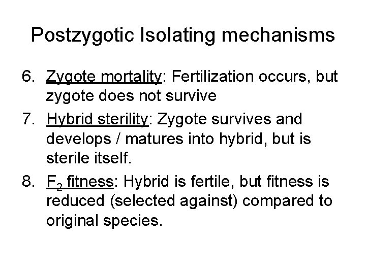 Postzygotic Isolating mechanisms 6. Zygote mortality: Fertilization occurs, but zygote does not survive 7.