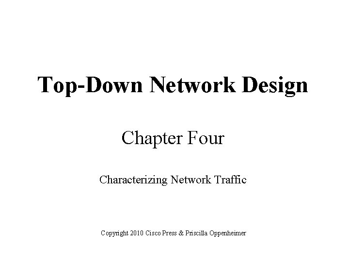 Top-Down Network Design Chapter Four Characterizing Network Traffic Copyright 2010 Cisco Press & Priscilla