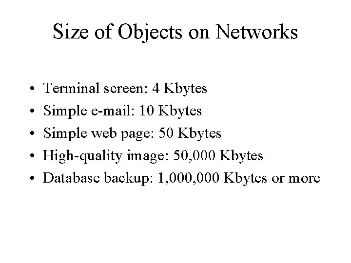 Size of Objects on Networks • • • Terminal screen: 4 Kbytes Simple e-mail: