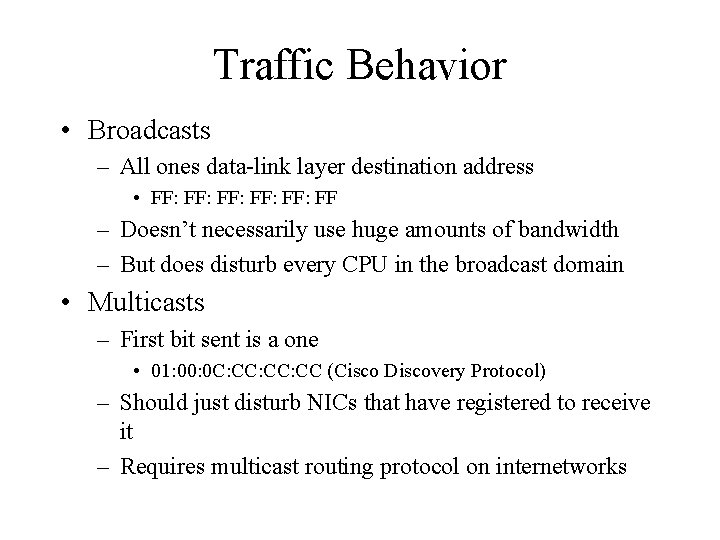 Traffic Behavior • Broadcasts – All ones data-link layer destination address • FF: FF: