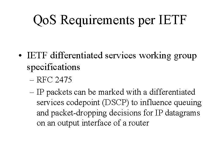 Qo. S Requirements per IETF • IETF differentiated services working group specifications – RFC