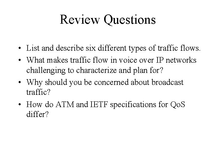 Review Questions • List and describe six different types of traffic flows. • What