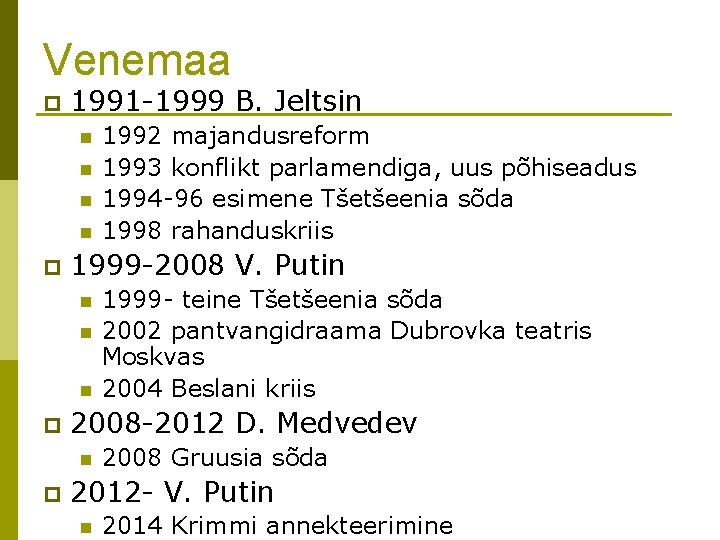 Venemaa p 1991 -1999 B. Jeltsin n n p 1999 -2008 V. Putin n