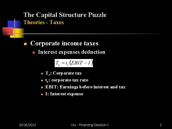 The Capital Structure Puzzle Theories - Taxes n Corporate income taxes n Interest expenses