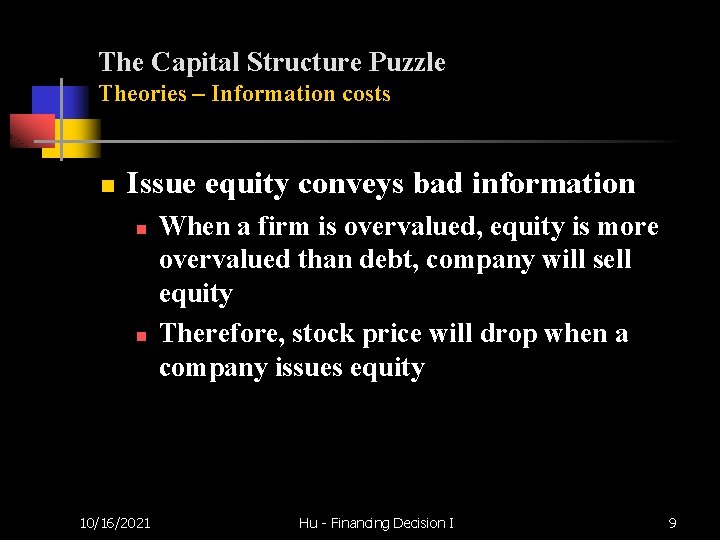 The Capital Structure Puzzle Theories – Information costs n Issue equity conveys bad information