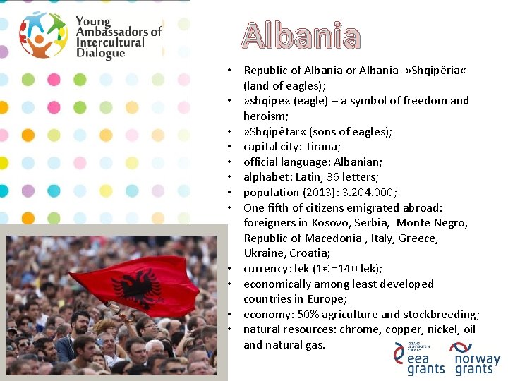 Albania • Republic of Albania or Albania -» Shqipëria « (land of eagles); •