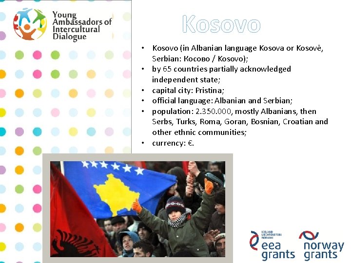 Kosovo • Kosovo (in Albanian language Kosova or Kosovë, Serbian: Косово / Kosovo); •