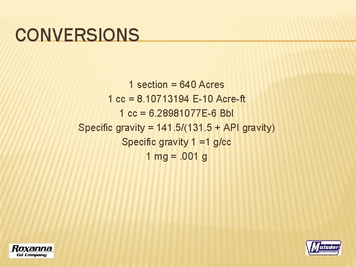 CONVERSIONS 1 section = 640 Acres 1 cc = 8. 10713194 E-10 Acre-ft 1