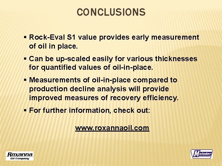 CONCLUSIONS § Rock-Eval S 1 value provides early measurement of oil in place. §