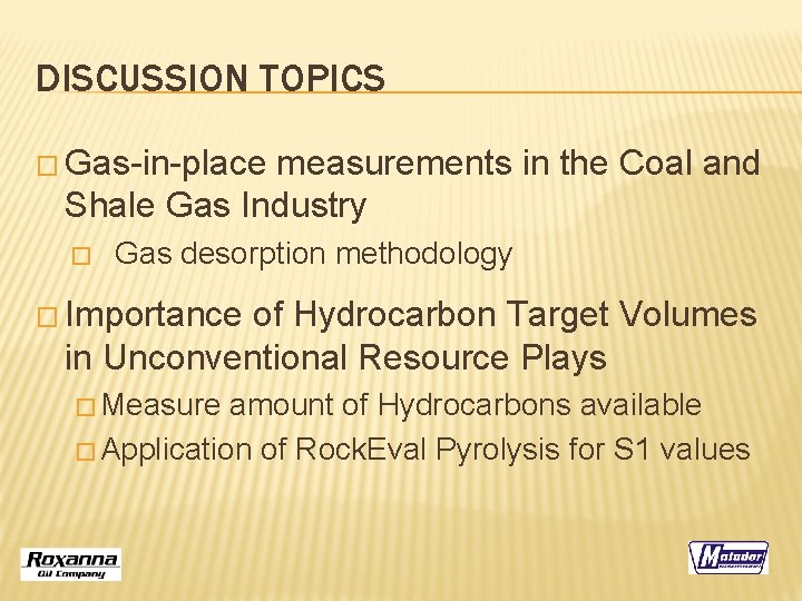 DISCUSSION TOPICS � Gas-in-place measurements in the Coal and Shale Gas Industry � Gas