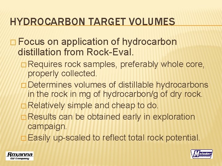 HYDROCARBON TARGET VOLUMES � Focus on application of hydrocarbon distillation from Rock-Eval. � Requires