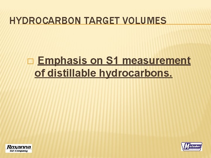 HYDROCARBON TARGET VOLUMES � Emphasis on S 1 measurement of distillable hydrocarbons. 