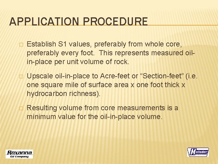 APPLICATION PROCEDURE � Establish S 1 values, preferably from whole core, preferably every foot.