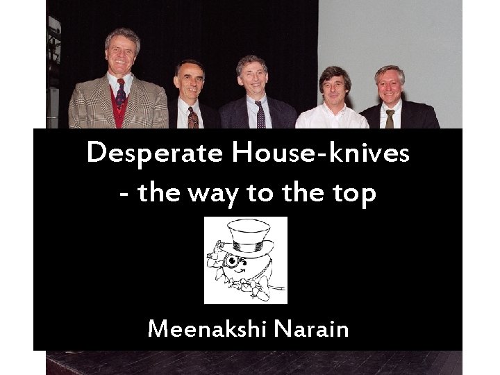 Desperate House-knives - the way to the top Meenakshi Narain 