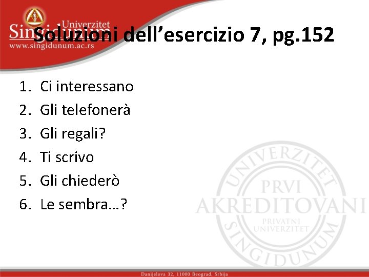 Soluzioni dell’esercizio 7, pg. 152 1. 2. 3. 4. 5. 6. Ci interessano Gli