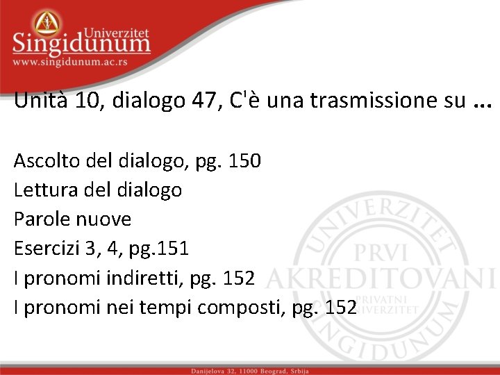 Unità 10, dialogo 47, C'è una trasmissione su. . . Ascolto del dialogo, pg.