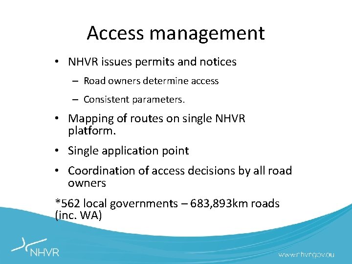 Access management • NHVR issues permits and notices – Road owners determine access –