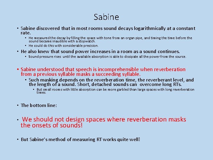 Sabine • Sabine discovered that in most rooms sound decays logarithmically at a constant