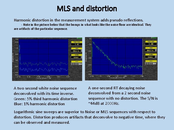 MLS and distortion Harmonic distortion in the measurement system adds pseudo reflections. - Note