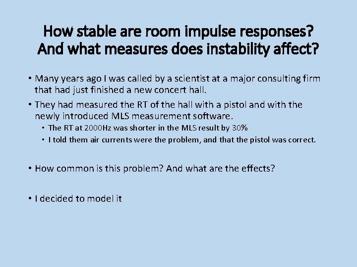 How stable are room impulse responses? And what measures does instability affect? • Many