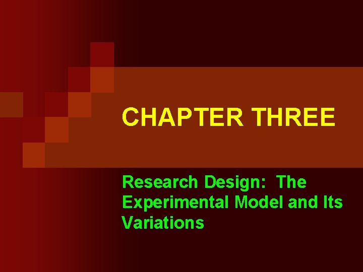 CHAPTER THREE Research Design: The Experimental Model and Its Variations 