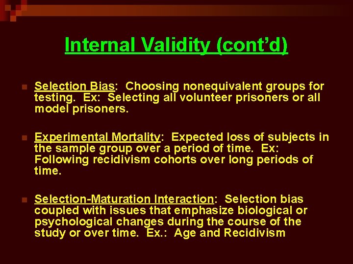 Internal Validity (cont’d) n Selection Bias: Choosing nonequivalent groups for testing. Ex: Selecting all