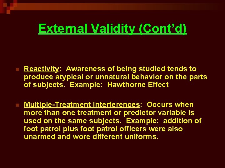 External Validity (Cont’d) n Reactivity: Awareness of being studied tends to produce atypical or