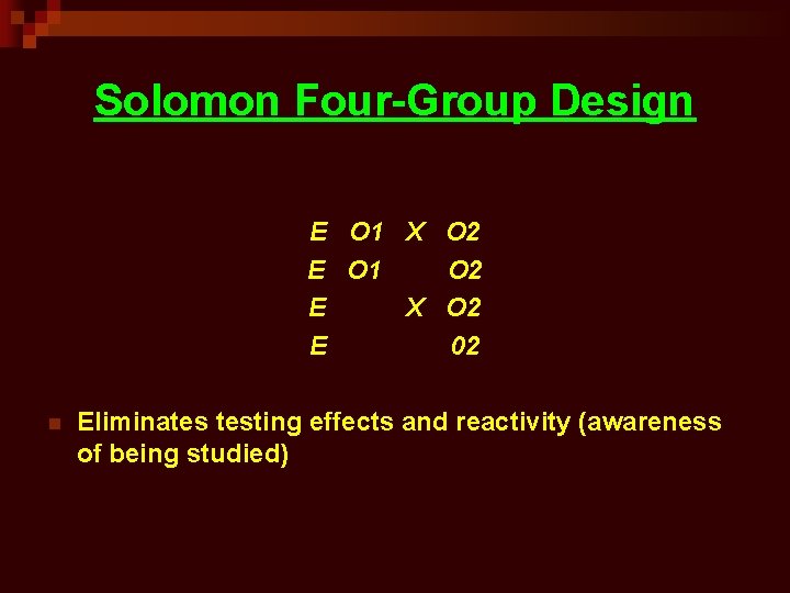Solomon Four-Group Design E O 1 X O 2 E O 1 O 2