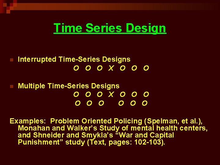 Time Series Design n Interrupted Time-Series Designs O O O X O O O