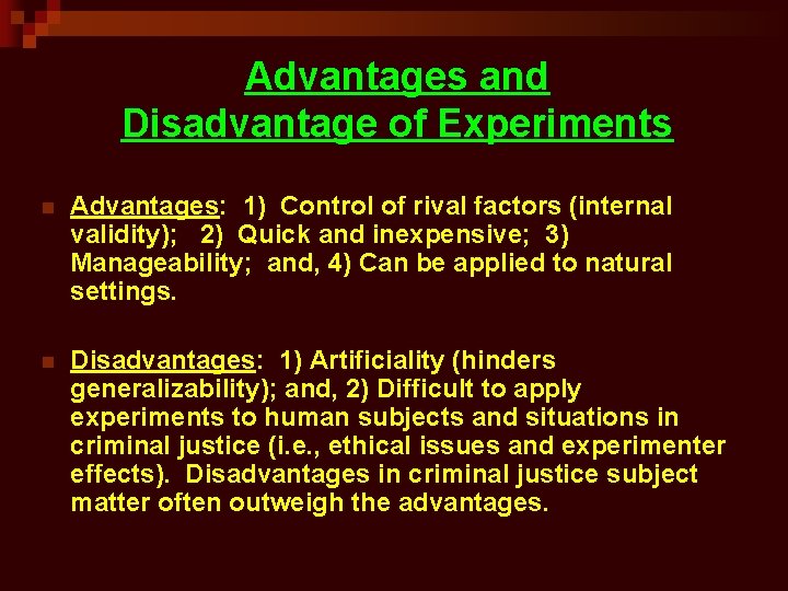 Advantages and Disadvantage of Experiments n Advantages: 1) Control of rival factors (internal validity);