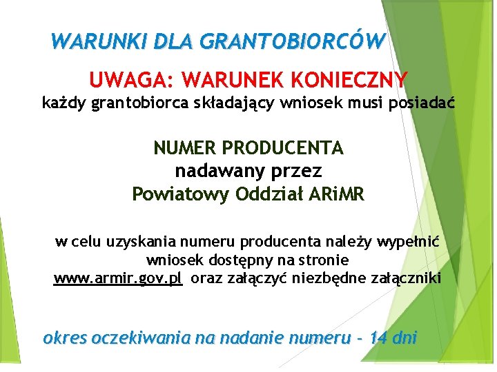 WARUNKI DLA GRANTOBIORCÓW UWAGA: WARUNEK KONIECZNY każdy grantobiorca składający wniosek musi posiadać NUMER PRODUCENTA