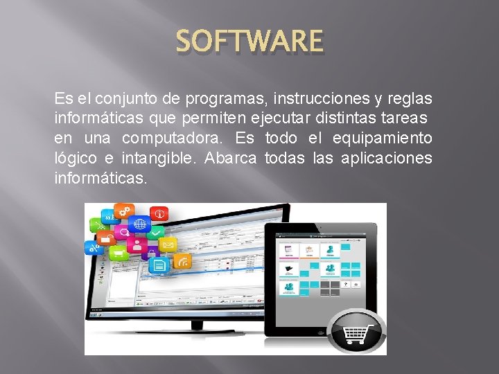 SOFTWARE Es el conjunto de programas, instrucciones y reglas informáticas que permiten ejecutar distintas