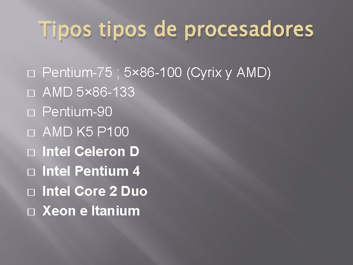 Tipos tipos de procesadores � � � � Pentium-75 ; 5× 86 -100 (Cyrix