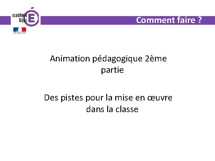 Comment faire ? Animation pédagogique 2ème partie Des pistes pour la mise en œuvre