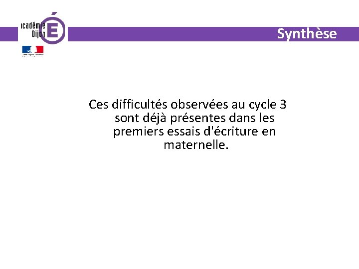 Synthèse Ces difficultés observées au cycle 3 sont déjà présentes dans les premiers essais