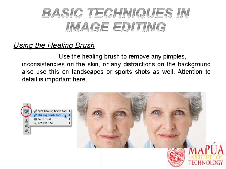 Using the Healing Brush Use the healing brush to remove any pimples, inconsistencies on